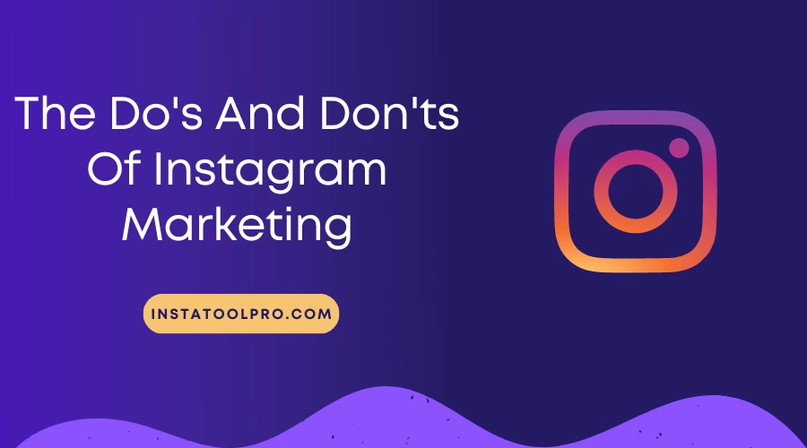  The Do's and Don'ts of Instagram Marketing