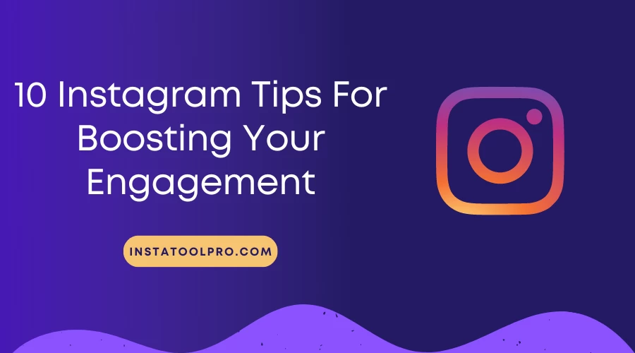  10 Instagram Tips for Boosting Your Engagement