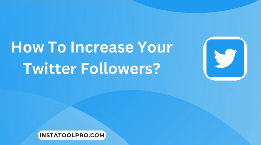  How To Increase Your Twitter Followers?
