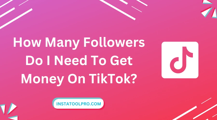  How Many Followers Do I Need To Get Money On TikTok?