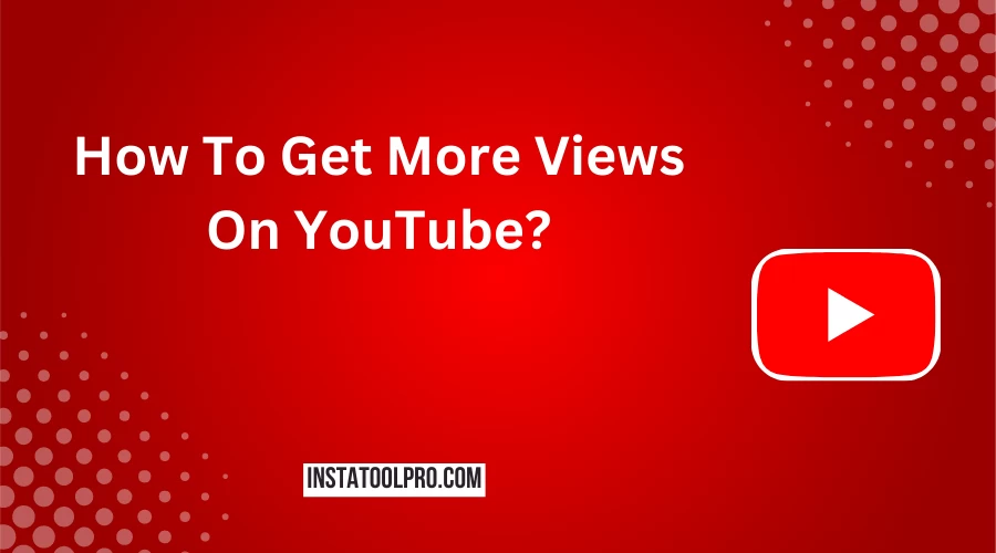  How To Get More Views On YouTube?