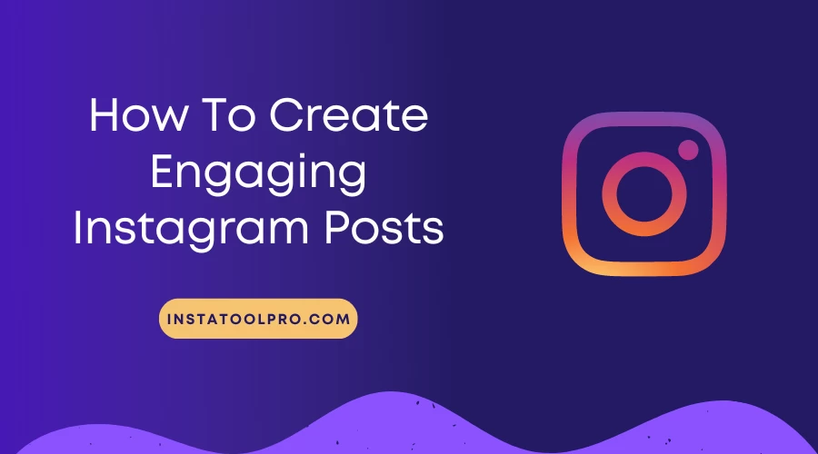  How To Create Engaging Instagram Posts?