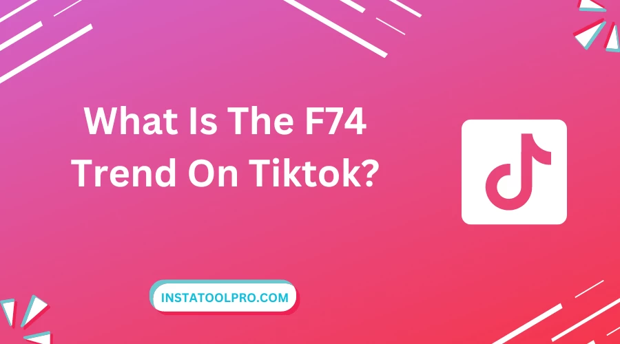 What Is The F74 Trend On Tiktok?