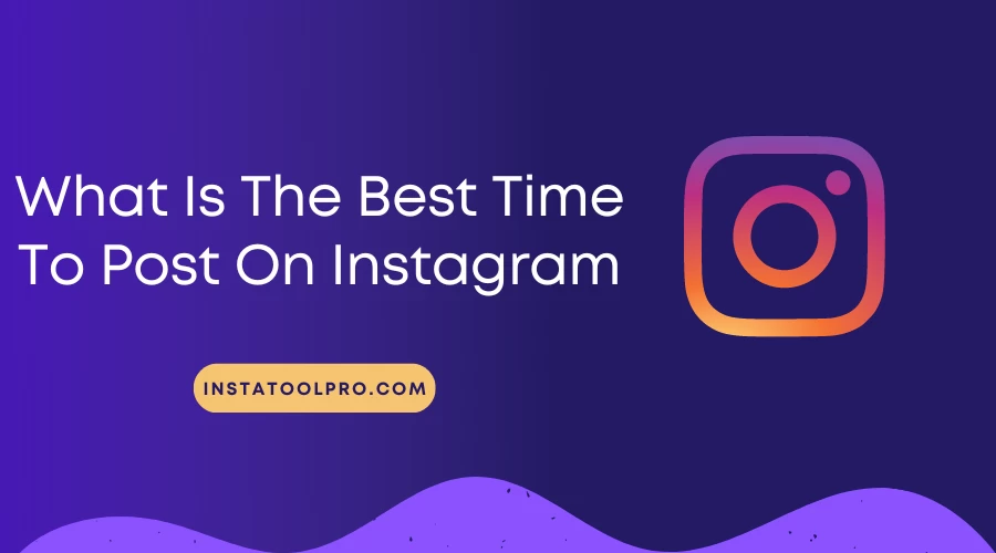 What Is The Best Time To Post On Instagram?